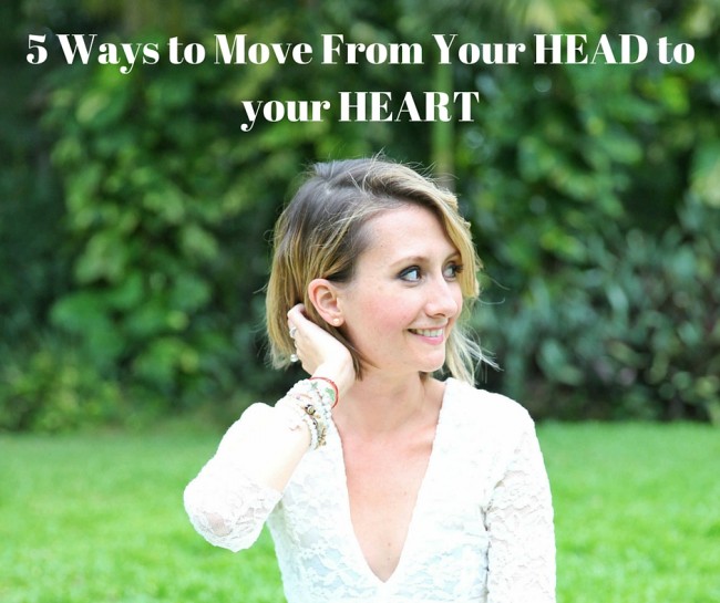 5 Ways to Move From Your Head to your Heart